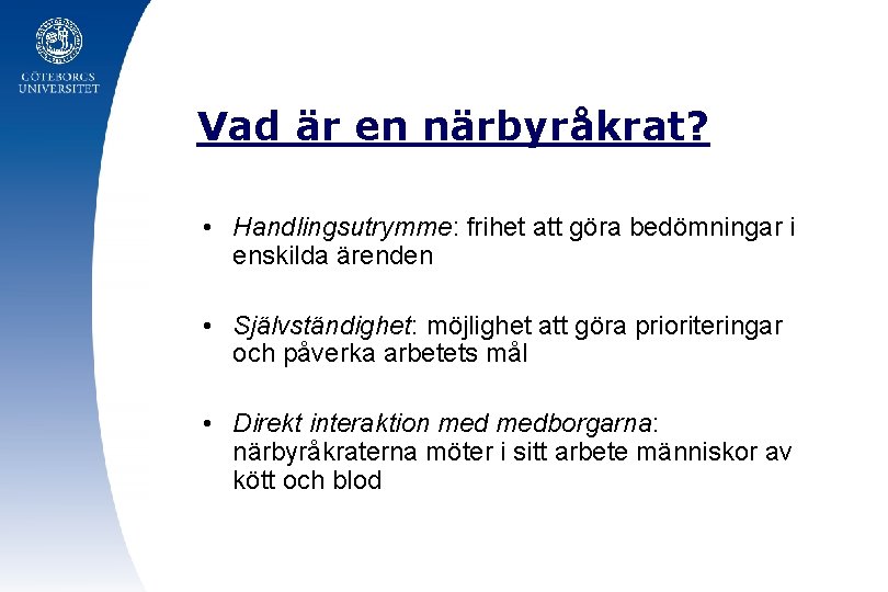 Vad är en närbyråkrat? • Handlingsutrymme: frihet att göra bedömningar i enskilda ärenden •