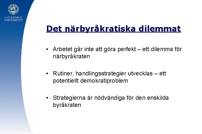 Det närbyråkratiska dilemmat • Arbetet går inte att göra perfekt – ett dilemma för