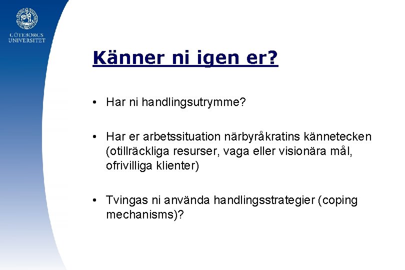 Känner ni igen er? • Har ni handlingsutrymme? • Har er arbetssituation närbyråkratins kännetecken