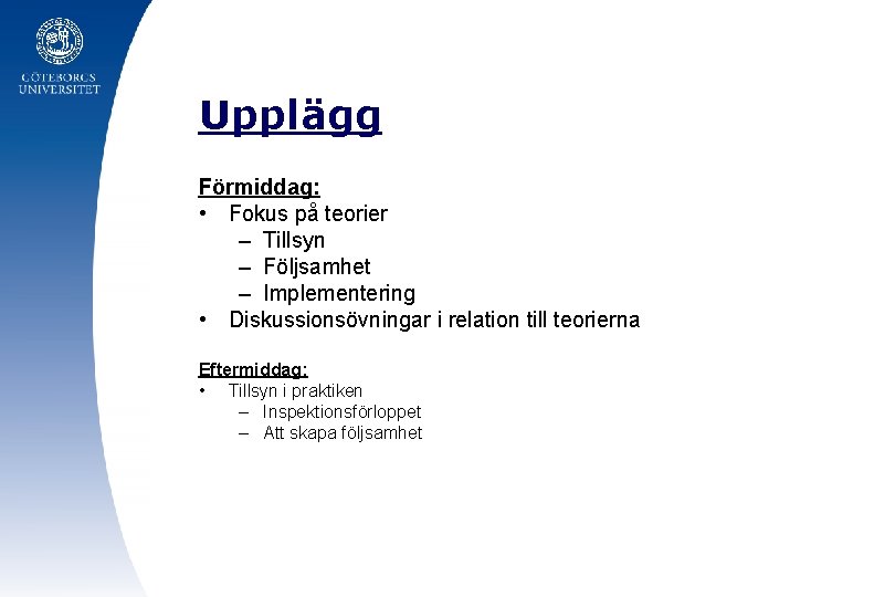 Upplägg Förmiddag: • Fokus på teorier – Tillsyn – Följsamhet – Implementering • Diskussionsövningar