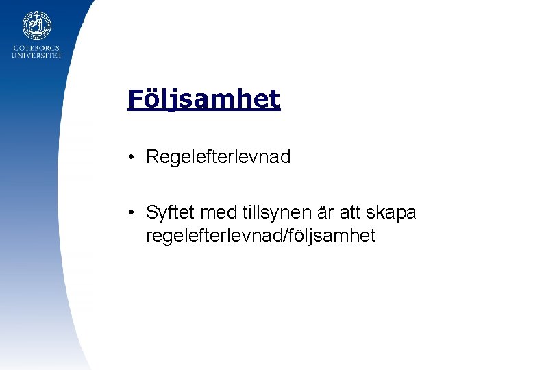 Följsamhet • Regelefterlevnad • Syftet med tillsynen är att skapa regelefterlevnad/följsamhet 