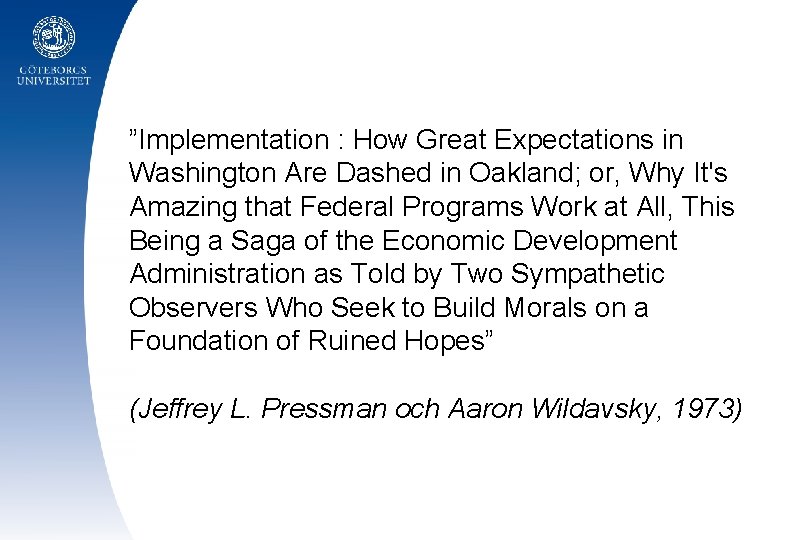 ”Implementation : How Great Expectations in Washington Are Dashed in Oakland; or, Why It's