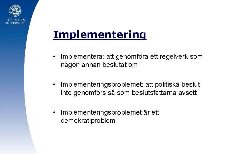 Implementering • Implementera: att genomföra ett regelverk som någon annan beslutat om • Implementeringsproblemet: