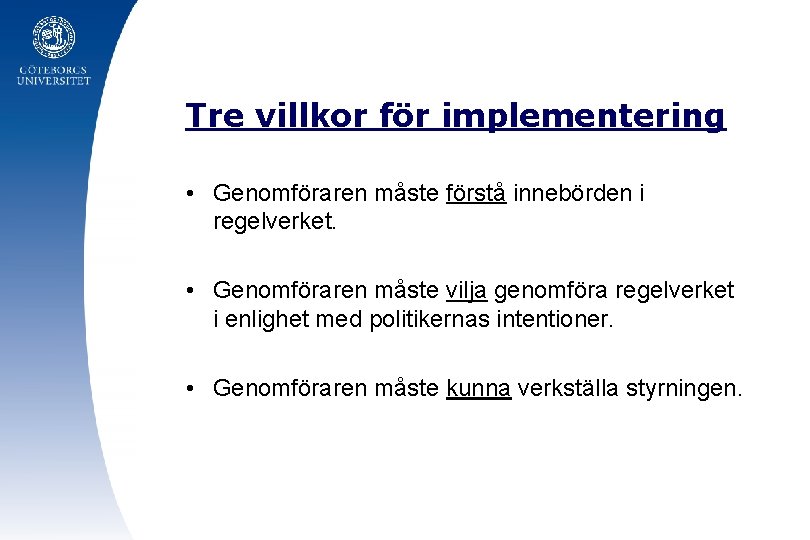 Tre villkor för implementering • Genomföraren måste förstå innebörden i regelverket. • Genomföraren måste