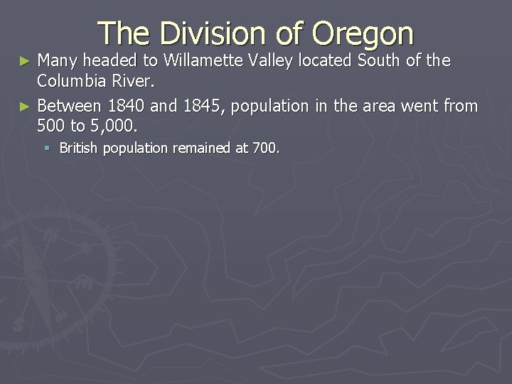 The Division of Oregon Many headed to Willamette Valley located South of the Columbia