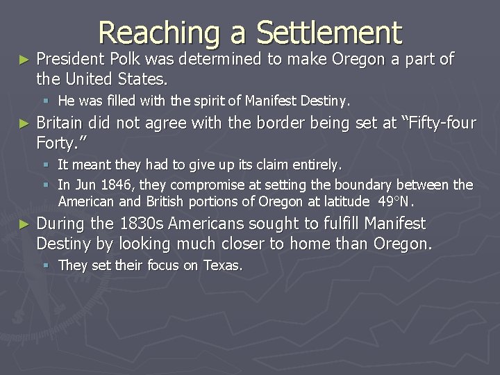 Reaching a Settlement ► President Polk was determined to make Oregon a part of