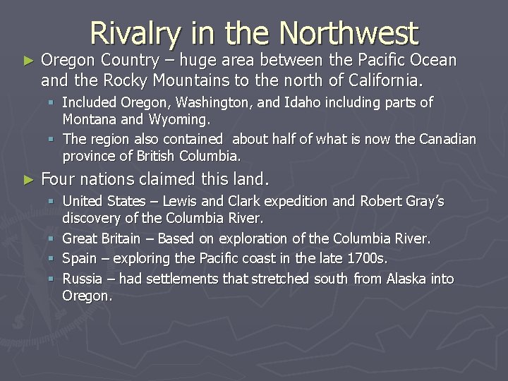 Rivalry in the Northwest ► Oregon Country – huge area between the Pacific Ocean