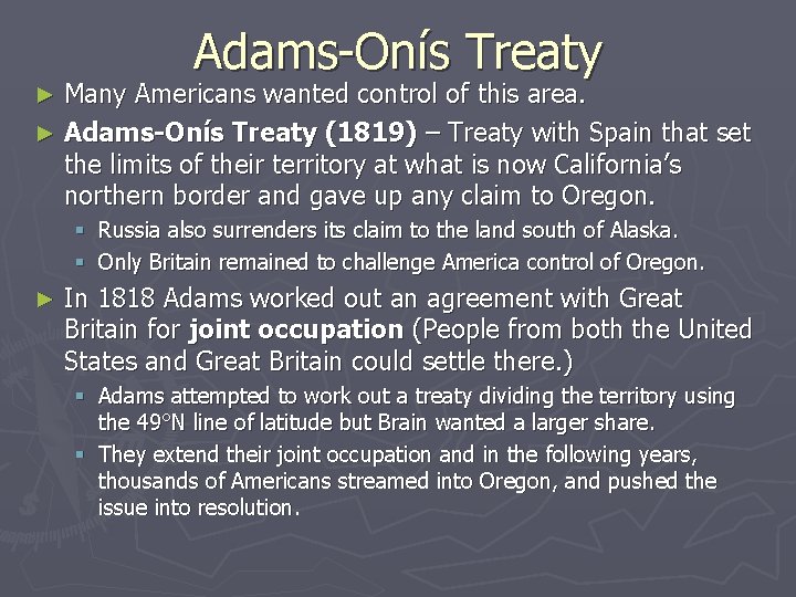 Adams-Onís Treaty Many Americans wanted control of this area. ► Adams-Onís Treaty (1819) –