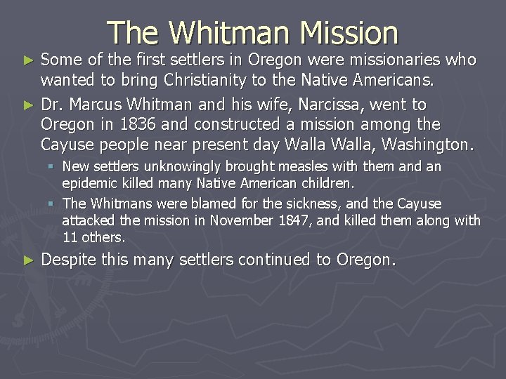 The Whitman Mission Some of the first settlers in Oregon were missionaries who wanted