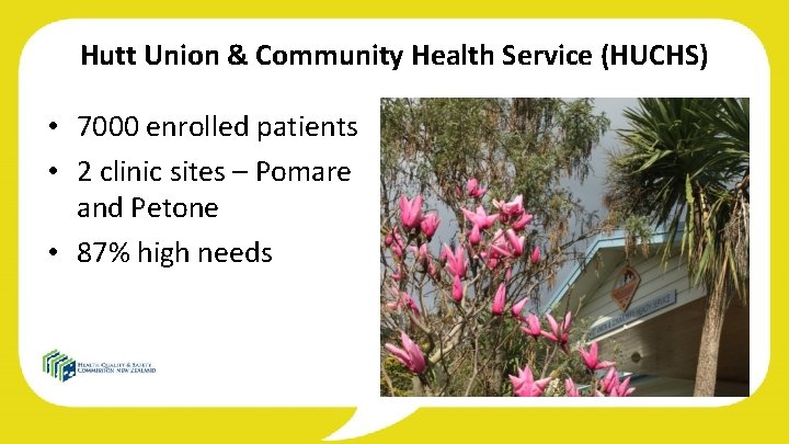 Hutt Union & Community Health Service (HUCHS) • 7000 enrolled patients • 2 clinic