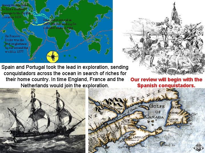 Spain and Portugal took the lead in exploration, sending conquistadors across the ocean in