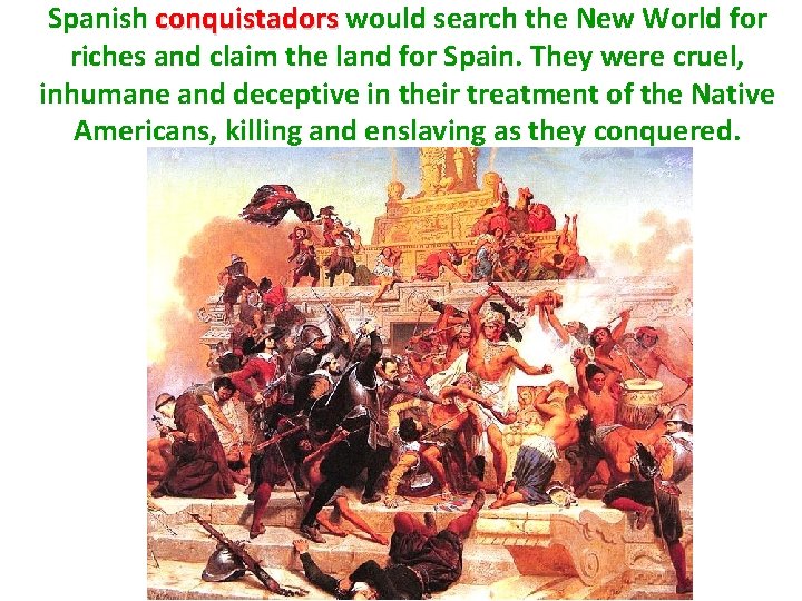 Spanish conquistadors would search the New World for riches and claim the land for