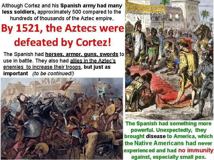 Although Cortez and his Spanish army had many less soldiers, approximately 500 compared to