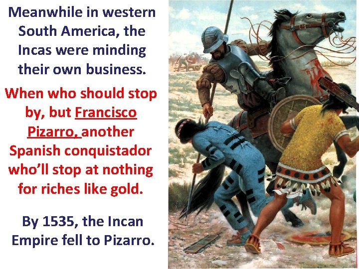 Meanwhile in western South America, the Incas were minding their own business. When who