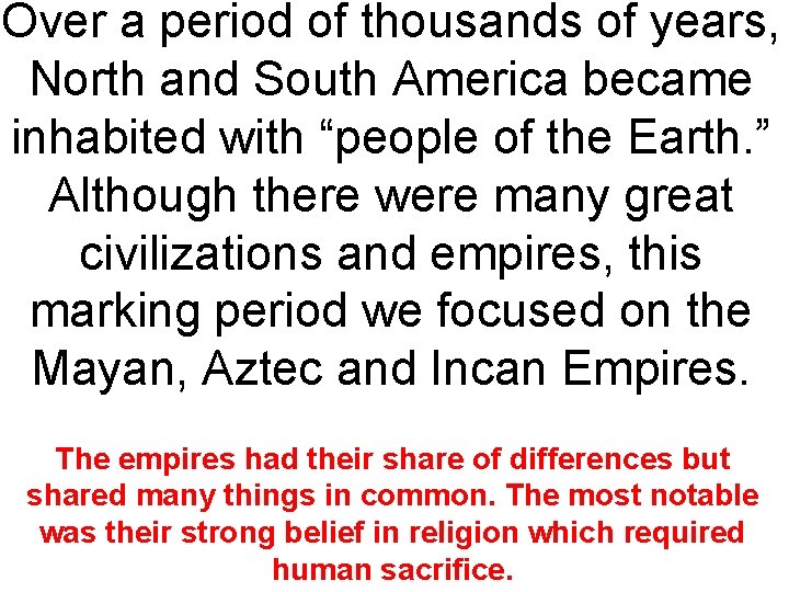 Over a period of thousands of years, North and South America became inhabited with