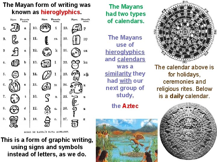 The Mayan form of writing was known as hieroglyphics The Mayans had two types