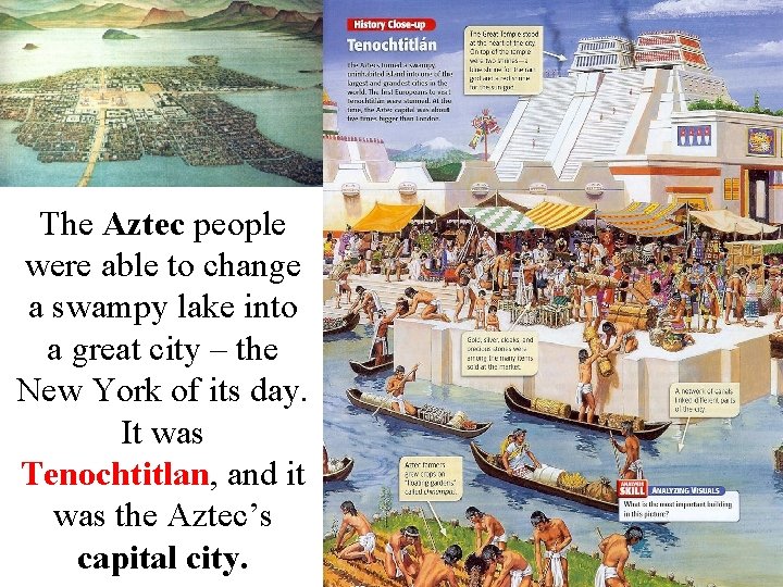 The Aztec people were able to change a swampy lake into a great city