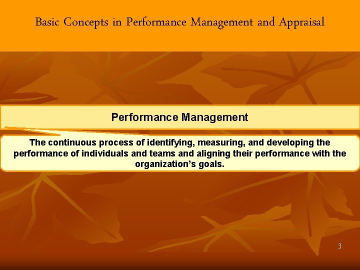 Basic Concepts in Performance Management and Appraisal Performance Management The continuous process of identifying,