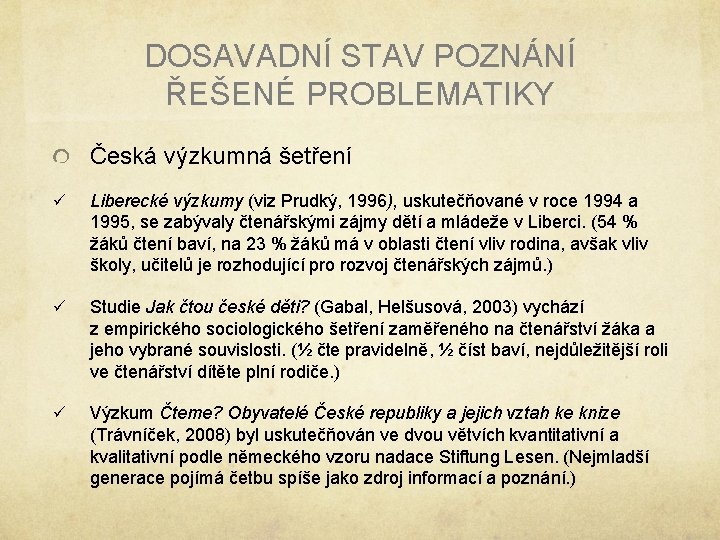 DOSAVADNÍ STAV POZNÁNÍ ŘEŠENÉ PROBLEMATIKY Česká výzkumná šetření ü Liberecké výzkumy (viz Prudký, 1996), DOSAVADNÍ STAV POZNÁNÍ ŘEŠENÉ PROBLEMATIKY Česká výzkumná šetření ü Liberecké výzkumy (viz Prudký, 1996),