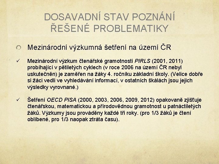 DOSAVADNÍ STAV POZNÁNÍ ŘEŠENÉ PROBLEMATIKY Mezinárodní výzkumná šetření na území ČR ü Mezinárodní výzkum DOSAVADNÍ STAV POZNÁNÍ ŘEŠENÉ PROBLEMATIKY Mezinárodní výzkumná šetření na území ČR ü Mezinárodní výzkum