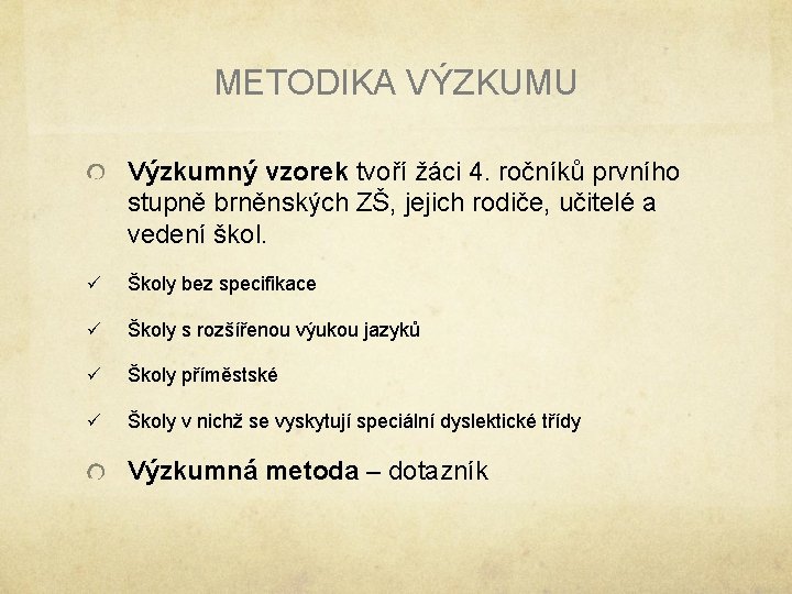 METODIKA VÝZKUMU Výzkumný vzorek tvoří žáci 4. ročníků prvního stupně brněnských ZŠ, jejich rodiče, METODIKA VÝZKUMU Výzkumný vzorek tvoří žáci 4. ročníků prvního stupně brněnských ZŠ, jejich rodiče,
