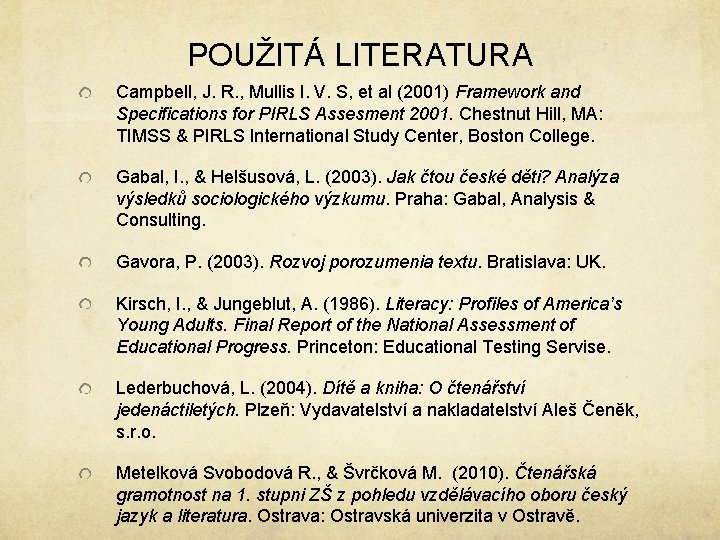 POUŽITÁ LITERATURA Campbell, J. R. , Mullis I. V. S, et al (2001) Framework POUŽITÁ LITERATURA Campbell, J. R. , Mullis I. V. S, et al (2001) Framework