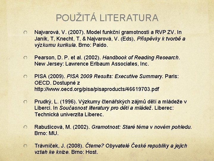 POUŽITÁ LITERATURA Najvarová, V. (2007). Model funkční gramotnosti a RVP ZV. In Janík, T, POUŽITÁ LITERATURA Najvarová, V. (2007). Model funkční gramotnosti a RVP ZV. In Janík, T,