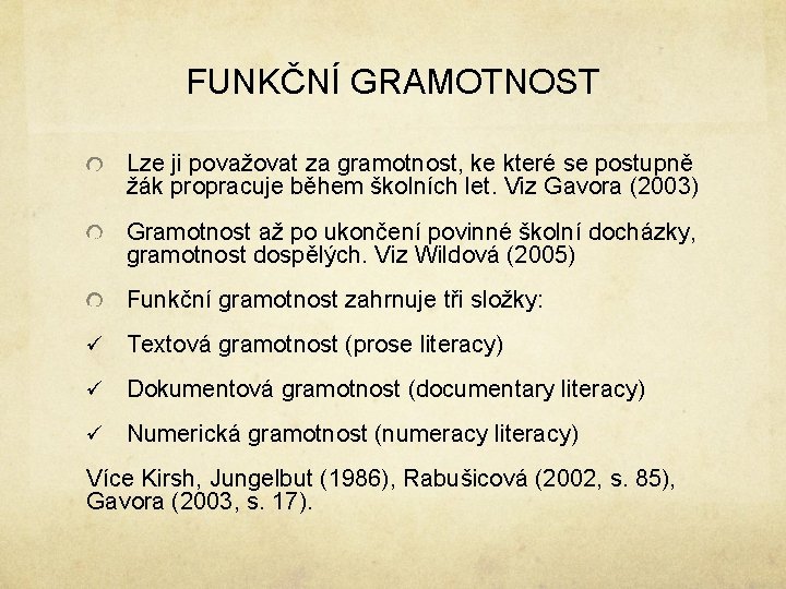 FUNKČNÍ GRAMOTNOST Lze ji považovat za gramotnost, ke které se postupně žák propracuje během FUNKČNÍ GRAMOTNOST Lze ji považovat za gramotnost, ke které se postupně žák propracuje během