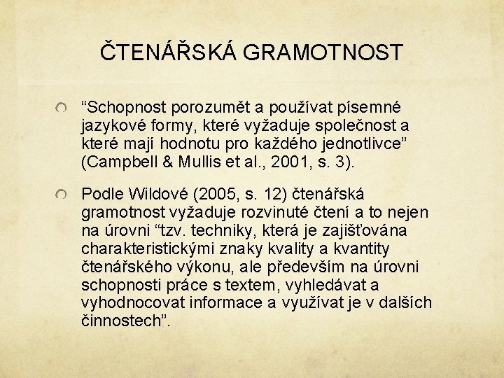 ČTENÁŘSKÁ GRAMOTNOST “Schopnost porozumět a používat písemné jazykové formy, které vyžaduje společnost a které ČTENÁŘSKÁ GRAMOTNOST “Schopnost porozumět a používat písemné jazykové formy, které vyžaduje společnost a které