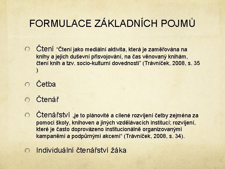 FORMULACE ZÁKLADNÍCH POJMŮ Čtení “Čtení jako mediální aktivita, která je zaměřována na knihy a FORMULACE ZÁKLADNÍCH POJMŮ Čtení “Čtení jako mediální aktivita, která je zaměřována na knihy a