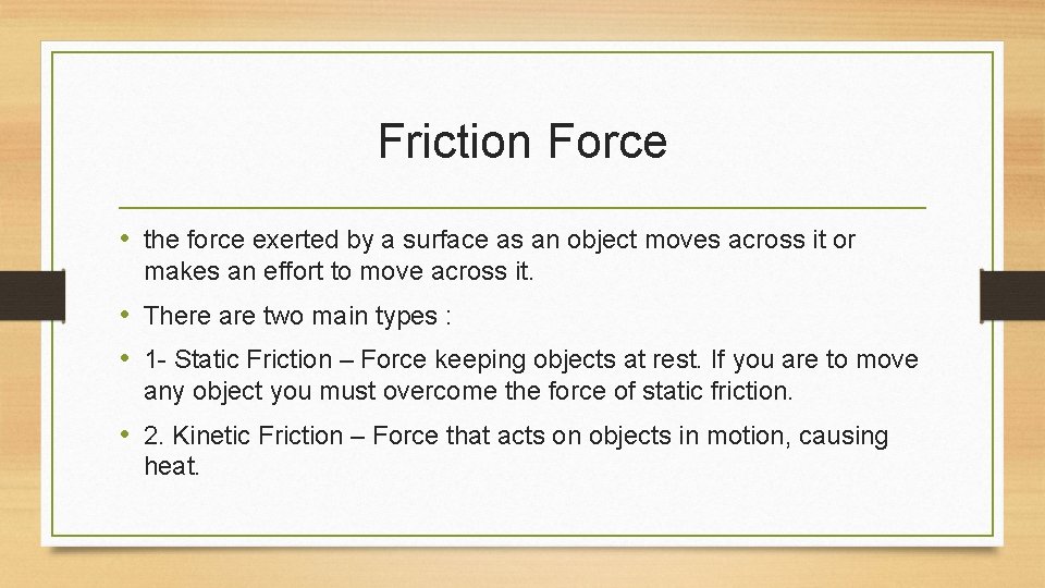 Friction Force • the force exerted by a surface as an object moves across