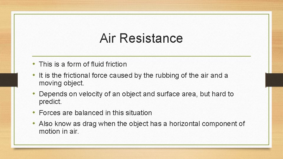 Air Resistance • This is a form of fluid friction • It is the