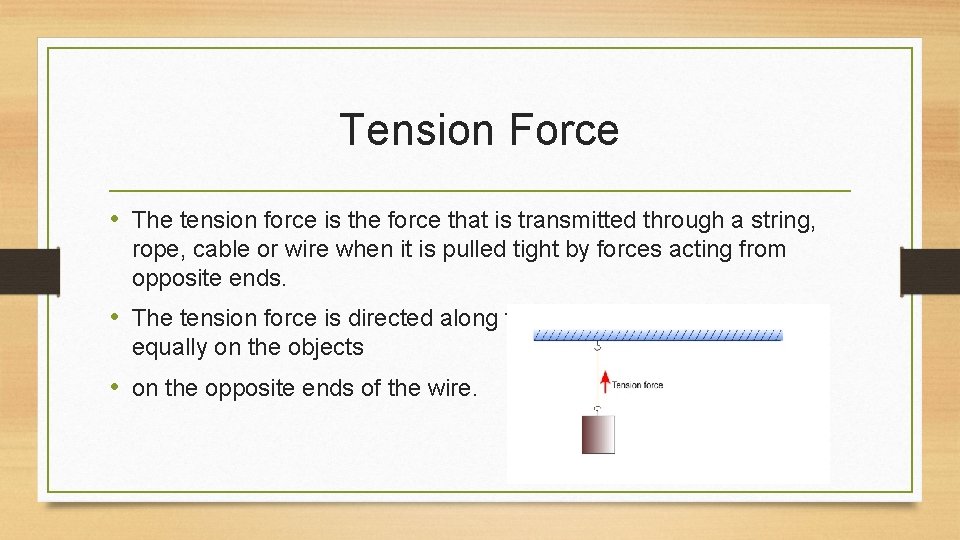 Tension Force • The tension force is the force that is transmitted through a