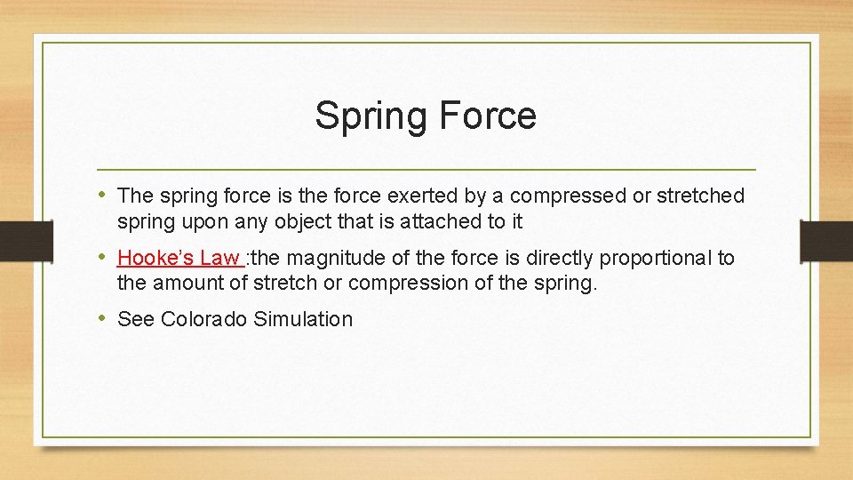 Spring Force • The spring force is the force exerted by a compressed or