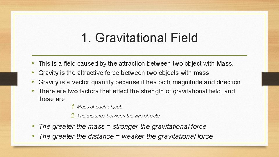 1. Gravitational Field • • This is a field caused by the attraction between