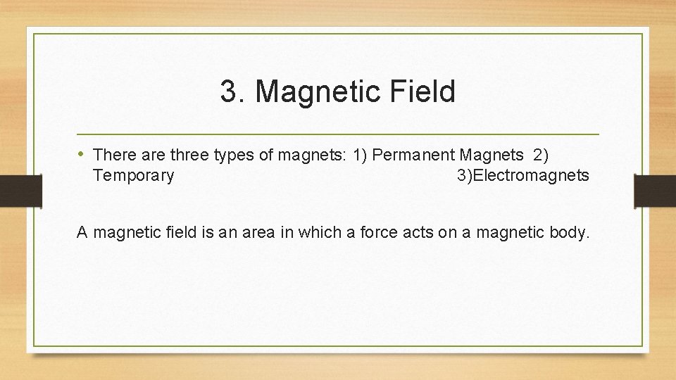 3. Magnetic Field • There are three types of magnets: 1) Permanent Magnets 2)