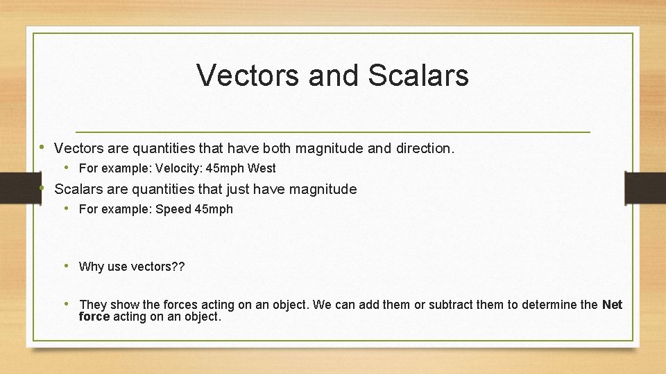 Vectors and Scalars • Vectors are quantities that have both magnitude and direction. •