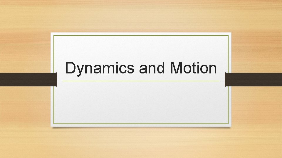 Dynamics and Motion 