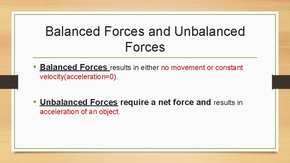 Balanced Forces and Unbalanced Forces • Balanced Forces results in either no movement or