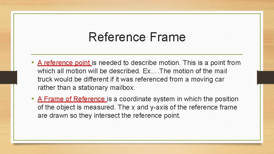 Reference Frame • A reference point is needed to describe motion. This is a