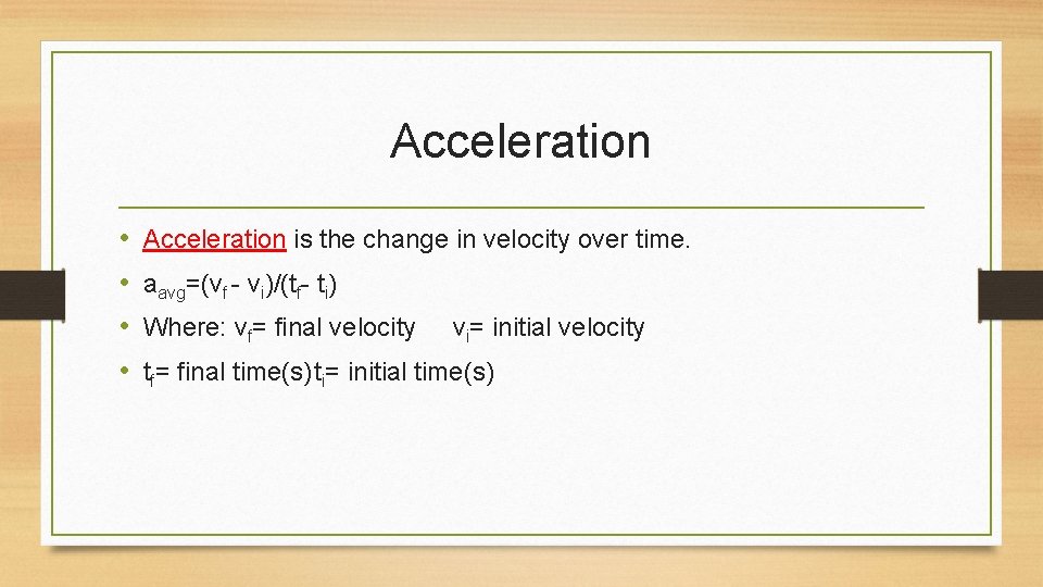 Acceleration • • Acceleration is the change in velocity over time. aavg=(vf - vi)/(tf-