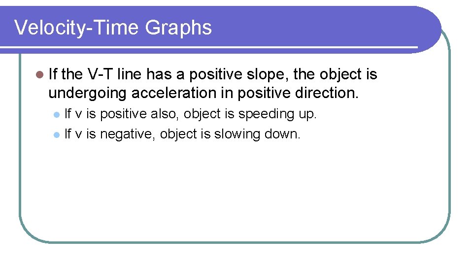 Velocity-Time Graphs l If the V-T line has a positive slope, the object is