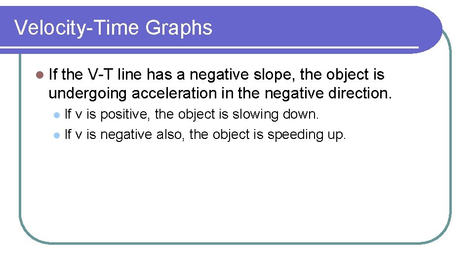 Velocity-Time Graphs l If the V-T line has a negative slope, the object is