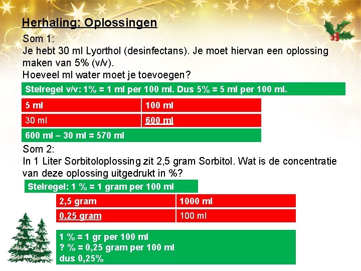 Herhaling: Oplossingen Som 1: Je hebt 30 ml Lyorthol (desinfectans). Je moet hiervan een