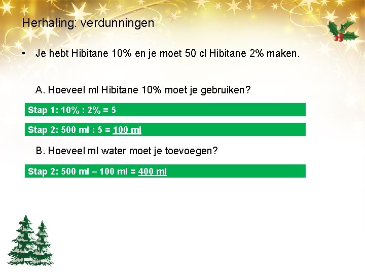 Herhaling: verdunningen • Je hebt Hibitane 10% en je moet 50 cl Hibitane 2%