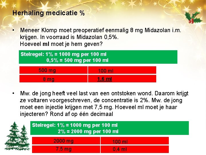 Herhaling medicatie % • Meneer Klomp moet preoperatief eenmalig 8 mg Midazolan i. m.