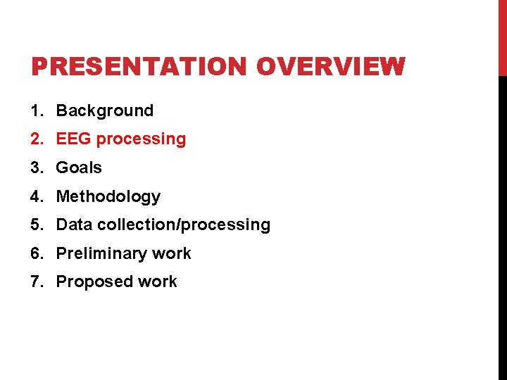 PRESENTATION OVERVIEW 1. Background 2. EEG processing 3. Goals 4. Methodology 5. Data collection/processing