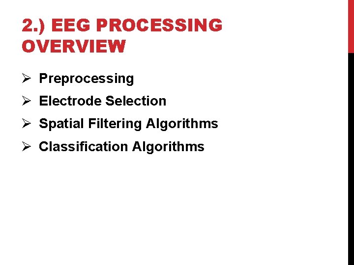 2. ) EEG PROCESSING OVERVIEW Ø Preprocessing Ø Electrode Selection Ø Spatial Filtering Algorithms