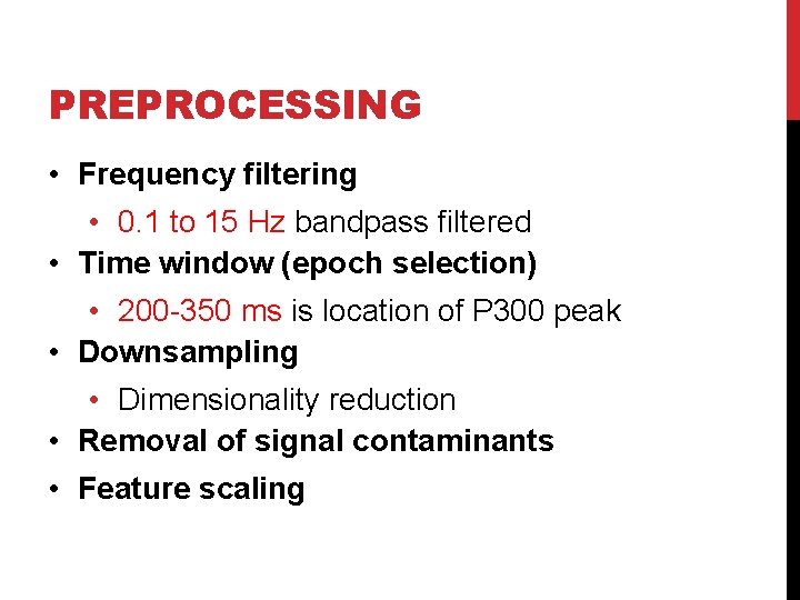 PREPROCESSING • Frequency filtering • 0. 1 to 15 Hz bandpass filtered • Time