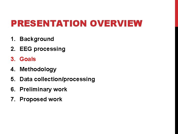 PRESENTATION OVERVIEW 1. Background 2. EEG processing 3. Goals 4. Methodology 5. Data collection/processing